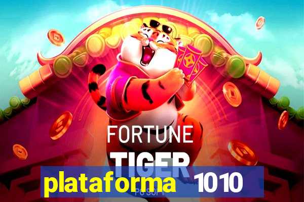 plataforma 1010 jogo do tigre